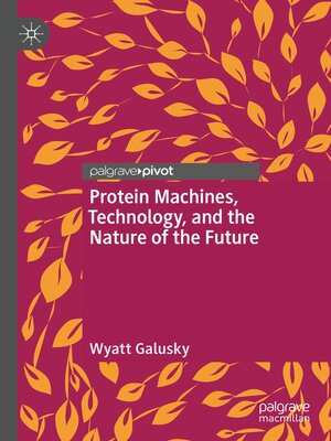cover image of Protein Machines, Technology, and the Nature of the Future